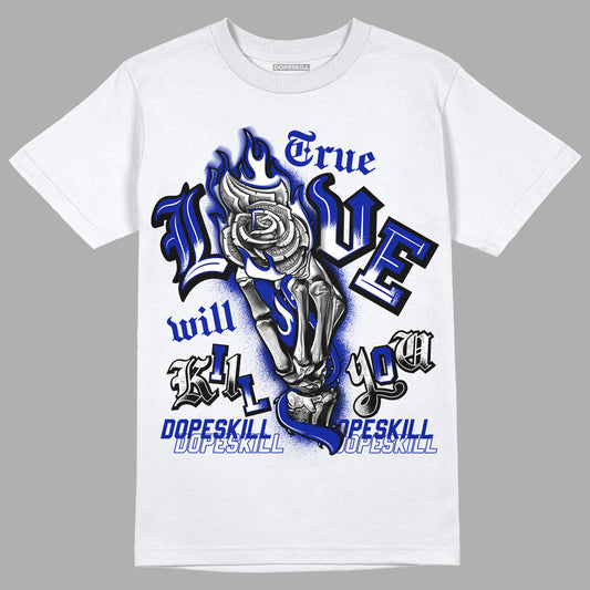 Racer Blue White Dunk Low DopeSkill T-Shirt True Love Will Kill You Graphic - White 