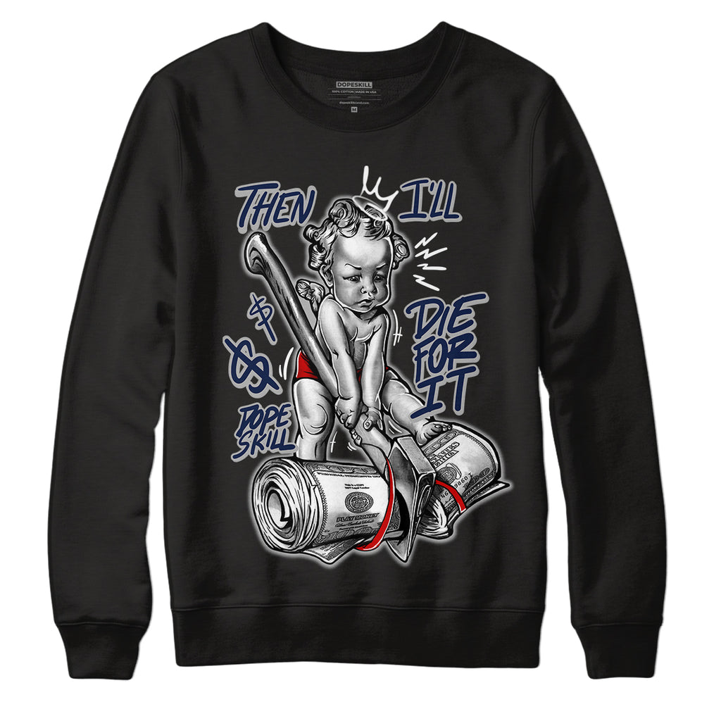 Midnight Navy 4s DopeSkill Sweatshirt Then I'll Die For It Graphic - Black