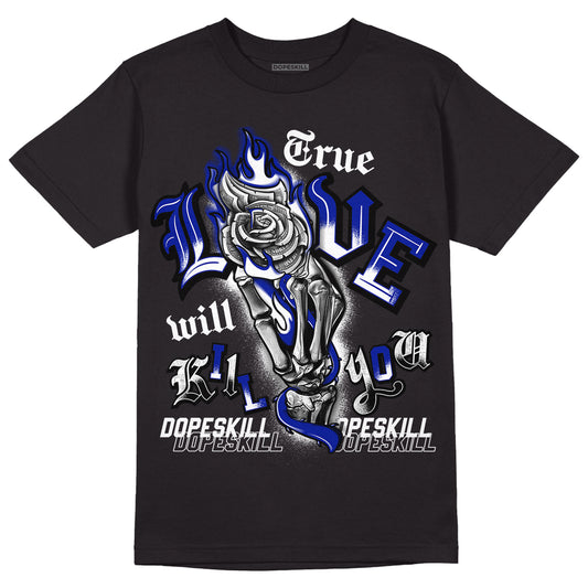 Racer Blue White Dunk Low DopeSkill T-Shirt True Love Will Kill You Graphic - Black