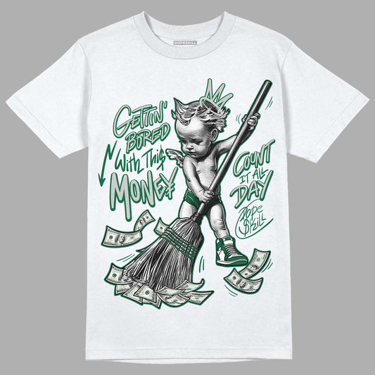 Gorge Green 1s DopeSkill T-Shirt Gettin Bored With This Money Graphic - White 