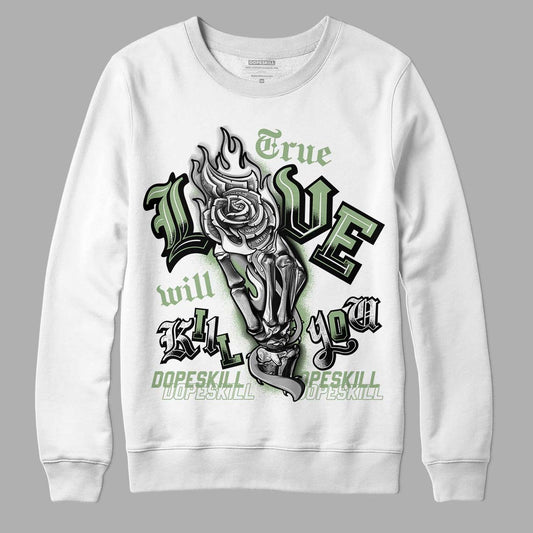 Jordan 4 Retro “Seafoam”  DopeSkill Sweatshirt True Love Will Kill You Graphic Streetwear  - White 