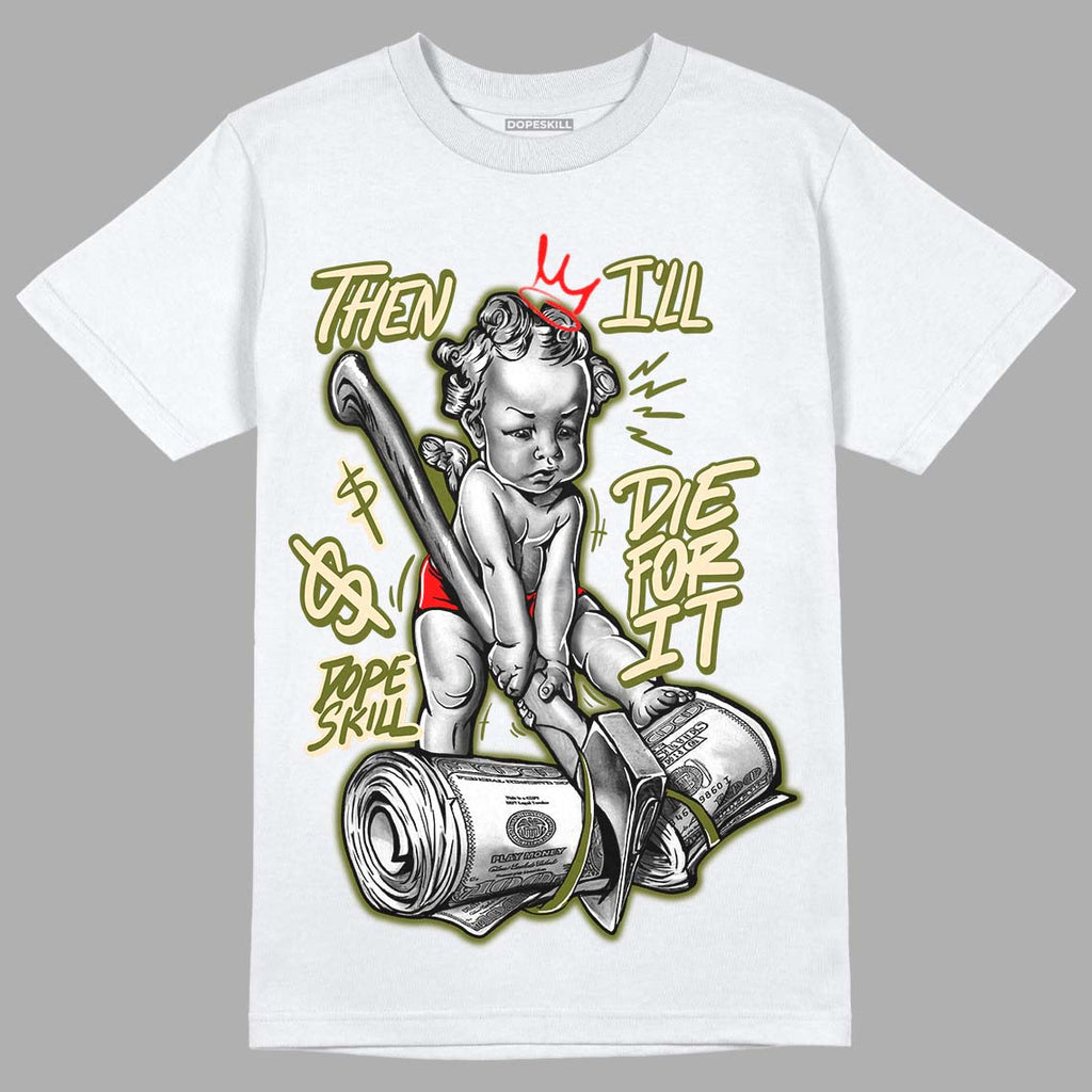 Travis Scott x Jordan 1 Low OG “Olive” DopeSkill T-Shirt Then I'll Die For It Graphic Streetwear - White