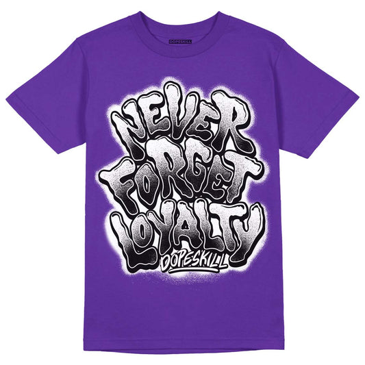 Court Purple 13s DopeSkill Purple T-shirt Never Forget Loyalty Graphic - Purple