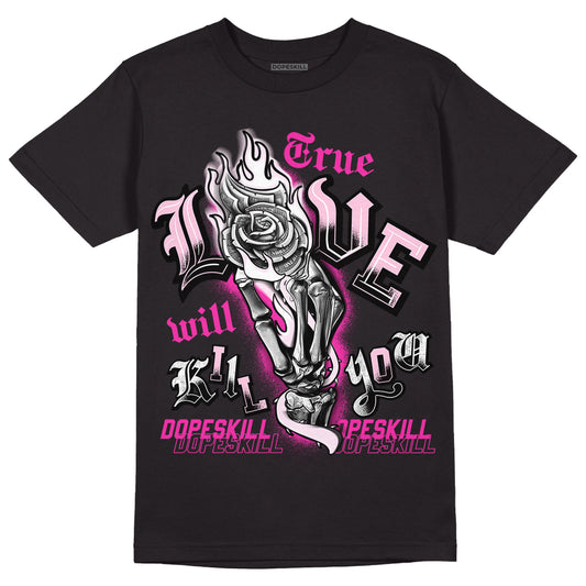 Triple Pink Dunk Low DopeSkill T-Shirt True Love Will Kill You Graphic - Black