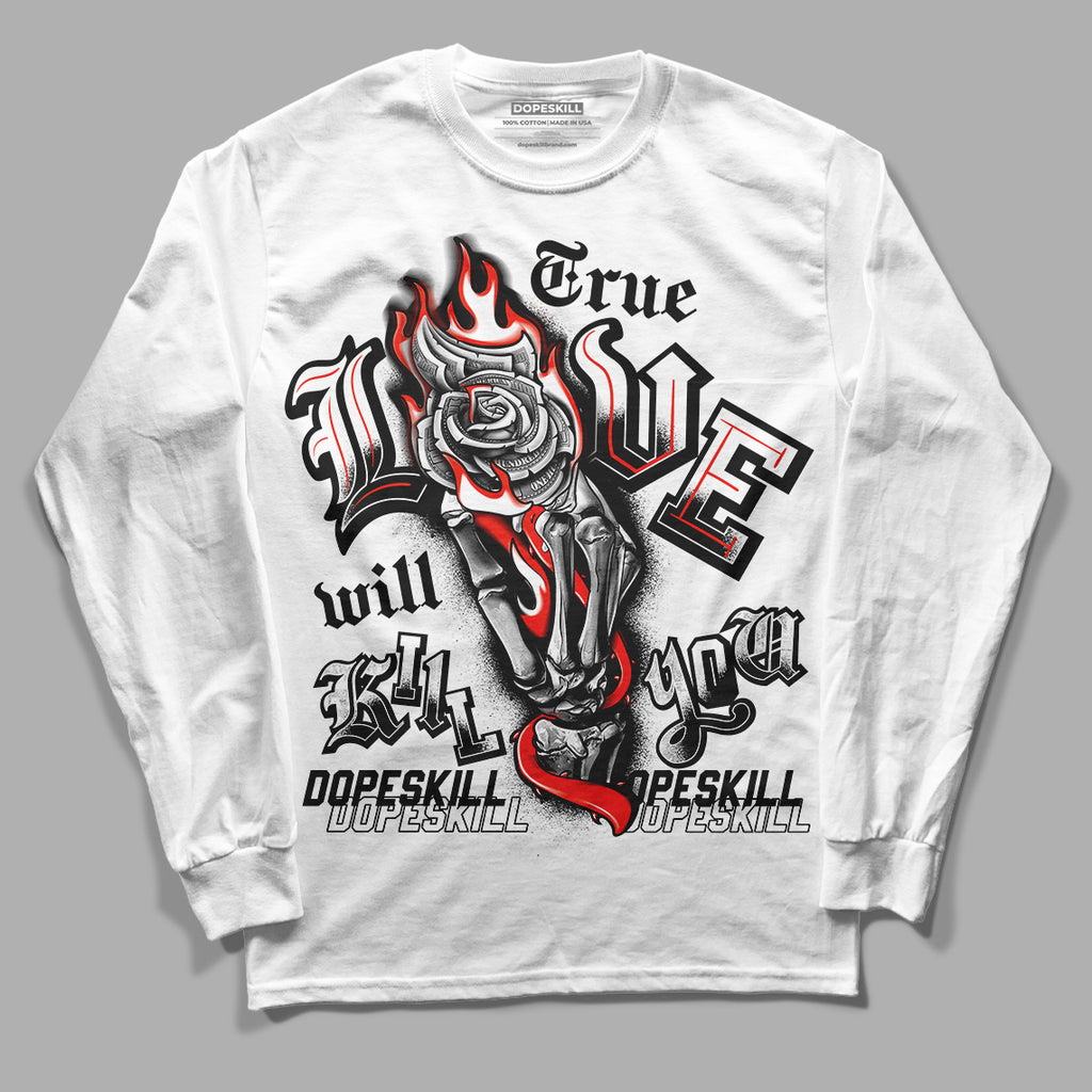 Black Canvas 4s DopeSkill Long Sleeve T-Shirt True Love Will Kill You Graphic - White 