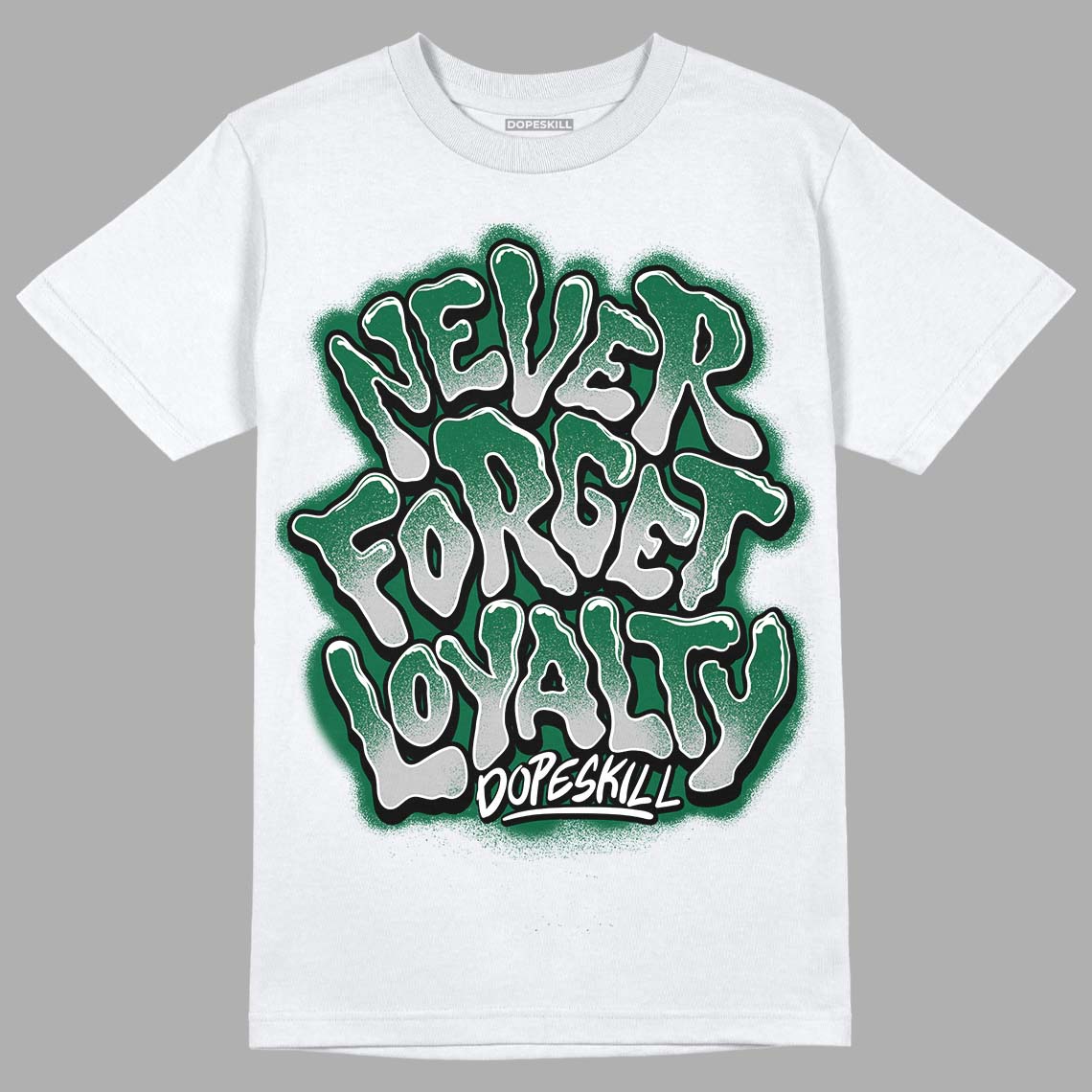 Gorge Green 1s DopeSkill T-Shirt Never Forget Loyalty Graphic - White 