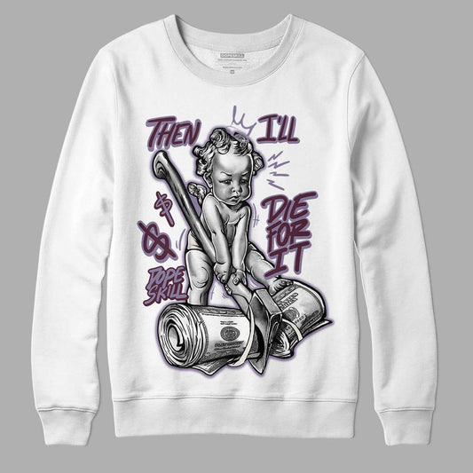 A Ma Maniére x Jordan 4 Retro ‘Violet Ore’ DopeSkill Sweatshirt Then I'll Die For It Graphic Streetwear - White 