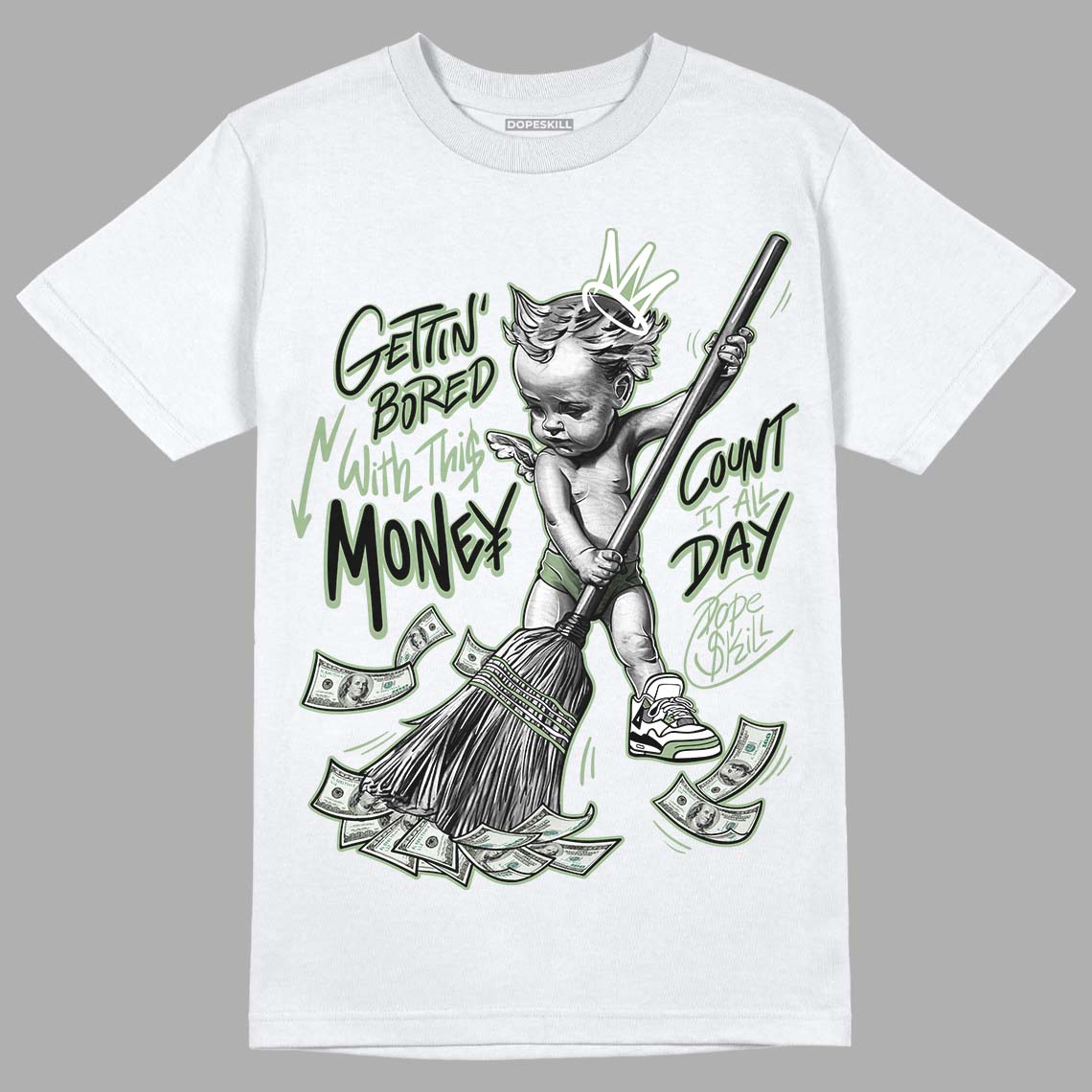 Seafoam 4s DopeSkill T-Shirt Gettin Bored With This Money Graphic - White