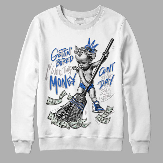 True Blue 1s DopeSkill Sweatshirt Gettin Bored With This Money Graphic - White