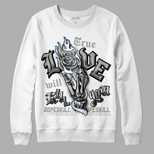 Jordan 6 Retro Cool Grey DopeSkill Sweatshirt True Love Will Kill You Graphic Streetwear - White 