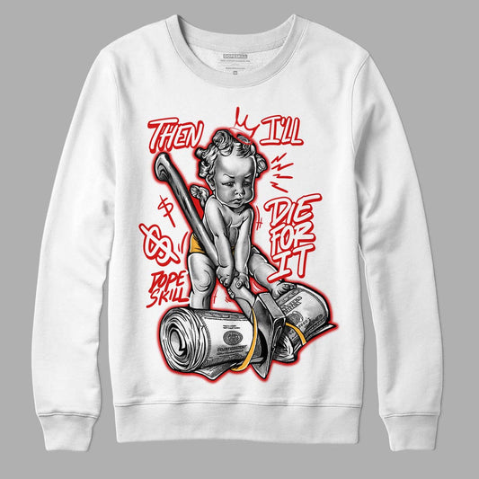 Dunk Low Gym Red DopeSkill Sweatshirt Then I'll Die For It Graphic - White