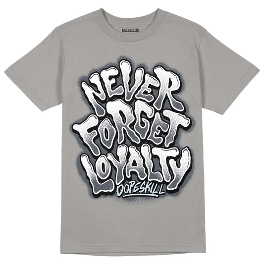 Cool Grey 11s DopeSkill Grey T-shirt Never Forget Loyalty Graphic, hiphop tees, grey graphic tees, sneakers match shirt