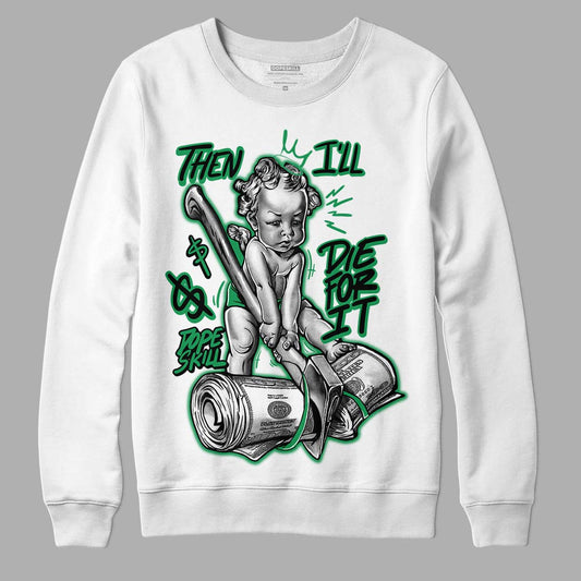 Jordan 1 Low Lucky Green DopeSkill Sweatshirt Then I'll Die For It Graphic Streetwear - White