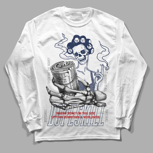 Midnight Navy 4s DopeSkill Long Sleeve T-Shirt Show Me The Money Graphic - White