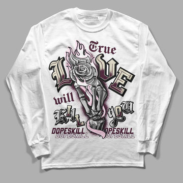 Dunk Low Night Maroon and Medium Soft Pink DopeSkill Long Sleeve T-Shirt True Love Will Kill You Graphic Streetwear - White 