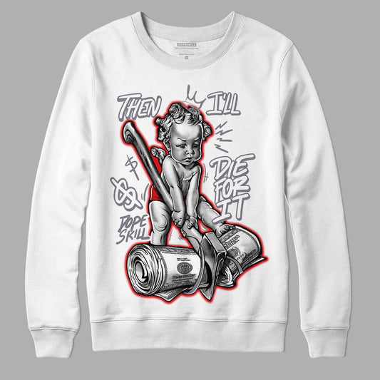 Fire Red 9s DopeSkill Sweatshirt Then I'll Die For It Graphic - White 