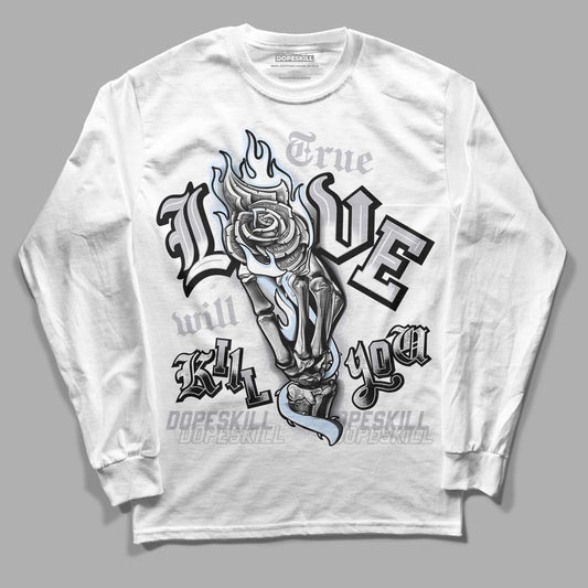 Jordan 11 Retro Low Cement Grey DopeSkill Long Sleeve T-Shirt True Love Will Kill You Graphic Streetwear - White