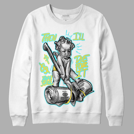 Aqua 5s DopeSkill Sweatshirt Then I'll Die For It Graphic - White 