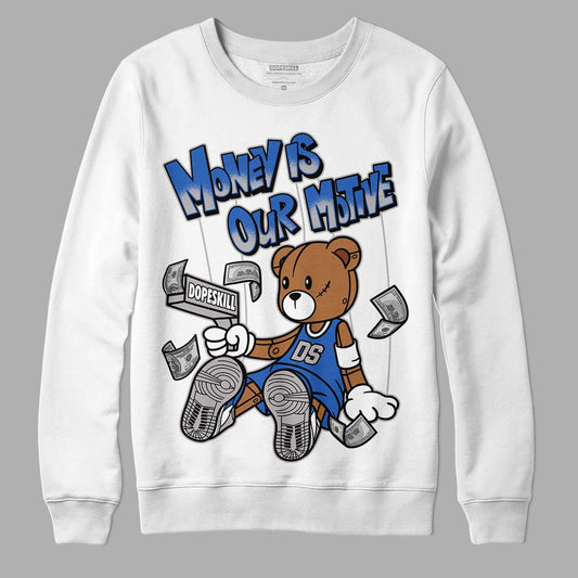 True Blue 1s DopeSkill Sweatshirt Money Is Our Motive Bear Graphic - White