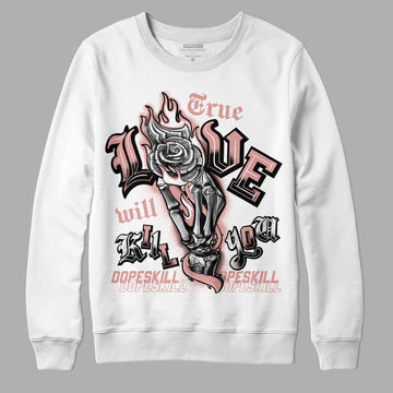 Rose Whisper Dunk Low DopeSkill Sweatshirt True Love Will Kill You Graphic - White 