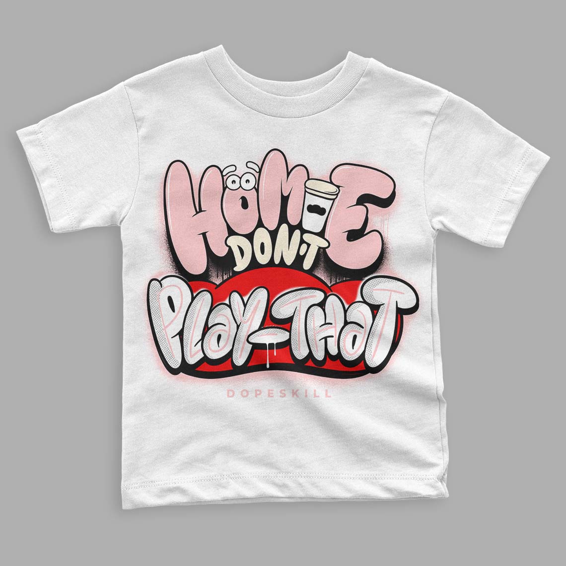 Jordan 1 High OG WMNS Washed Pink DopeSkill Toddler Kids T-shirt Homie Don't Play That Graphic Streetwear - White