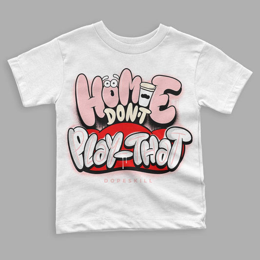 Jordan 1 High OG WMNS Washed Pink DopeSkill Toddler Kids T-shirt Homie Don't Play That Graphic Streetwear - White