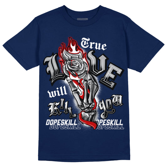 Midnight Navy 4s DopeSkill Midnight Navy T-shirt True Love Will Kill You Graphic