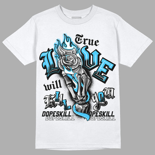 University Blue 13s DopeSkill T-Shirt True Love Will Kill You Graphic - White 