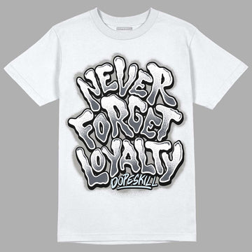 Cool Grey 11s DopeSkill T-Shirt Never Forget Loyalty Graphic, hiphop tees, grey graphic tees, sneakers match shirt - White