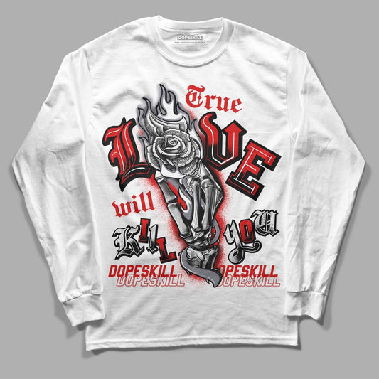 Gym Red 9s DopeSkill Long Sleeve T-Shirt True Love Will Kill You Graphic - White 
