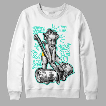 New Emerald 1s DopeSkill Sweatshirt Then I'll Die For It Graphic - White 