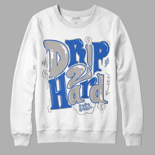 True Blue 1s DopeSkill Sweatshirt Drip Too Hard Graphic - White