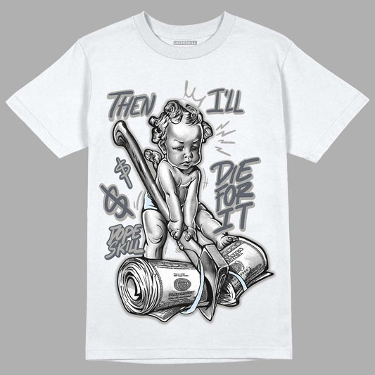 Jordan 6 Retro Cool Grey DopeSkill T-Shirt Then I'll Die For It Graphic Streetwear - White