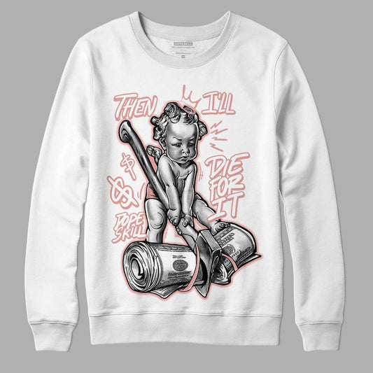 Rose Whisper Dunk Low DopeSkill Sweatshirt Then I'll Die For It Graphic - White 