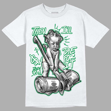 Jordan 2 Retro Lucky Green DopeSkill T-Shirt Then I'll Die For It Graphic Streetwear  - White 