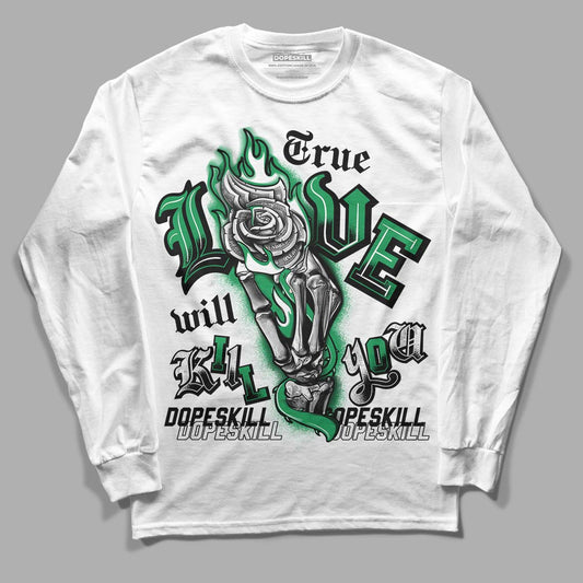 Jordan 1 Low Lucky Green DopeSkill Long Sleeve T-Shirt True Love Will Kill You Graphic Streetwear - White