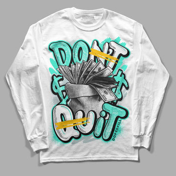 New Emerald 1s DopeSkill Long Sleeve T-Shirt Don't Quit Graphic - White 