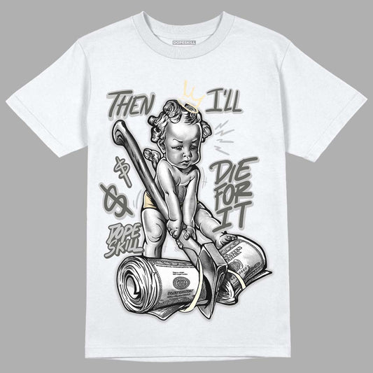 Jordan 4 Retro SE Craft Photon Dust DopeSkill T-Shirt Then I'll Die For It Graphic Streetwear - White 