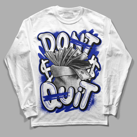 Racer Blue White Dunk Low DopeSkill Long Sleeve T-Shirt Don't Quit Graphic - White 