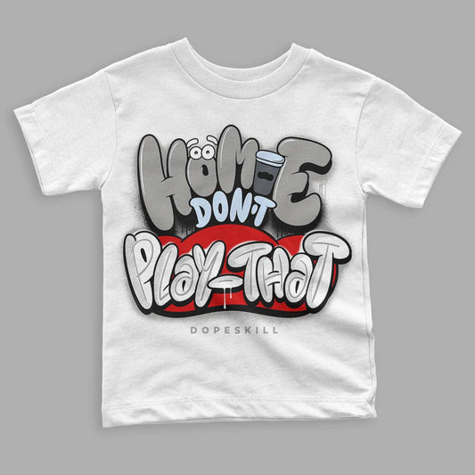 Cool Grey 11s DopeSkill Toddler Kids T-shirt Homie Don't Play That Graphic - White 