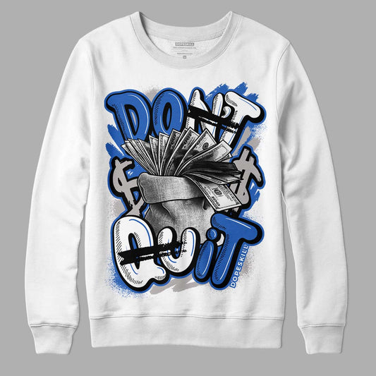 True Blue 1s DopeSkill Sweatshirt Don't Quit Graphic - White