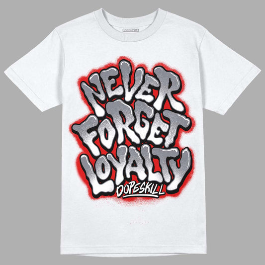 Fire Red 9s DopeSkill T-Shirt Never Forget Loyalty Graphic - White 