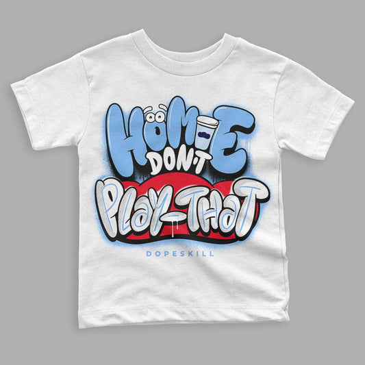 UNC 6s DopeSkill Toddler Kids T-shirt Homie Don't Play That Graphic - White 