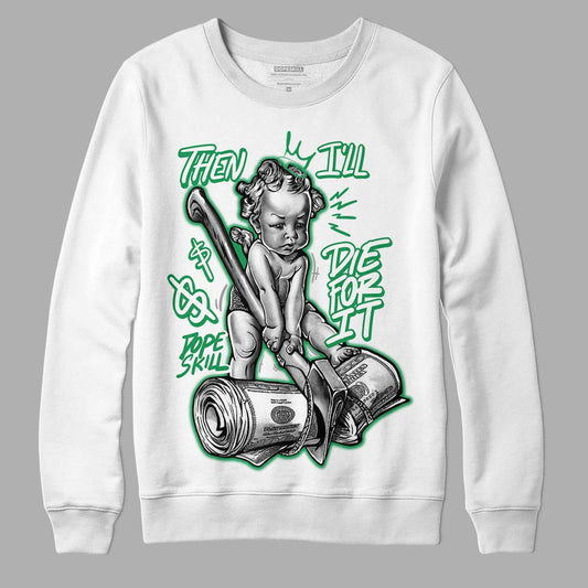 Jordan 3 WMNS “Lucky Green” DopeSkill Sweatshirt Then I'll Die For It Graphic Streetwear - White