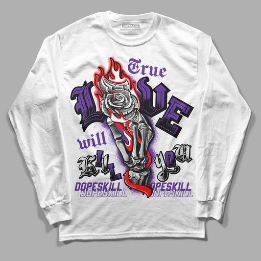 PURPLE Collection DopeSkill Long Sleeve T-Shirt True Love Will Kill You Graphic - White 