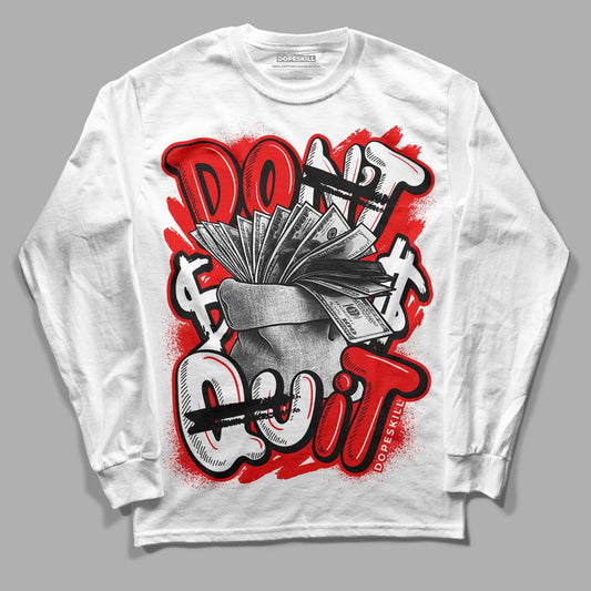 Cherry 11s DopeSkill Long Sleeve T-Shirt Don't Quit Graphic - White