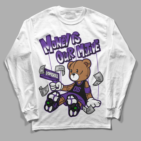 Court Purple 13s DopeSkill Long Sleeve T-Shirt Money Is Our Motive Bear Graphic