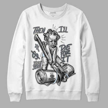 Jordan 6 Retro Cool Grey DopeSkill Sweatshirt Then I'll Die For It  Graphic Streetwear - White 