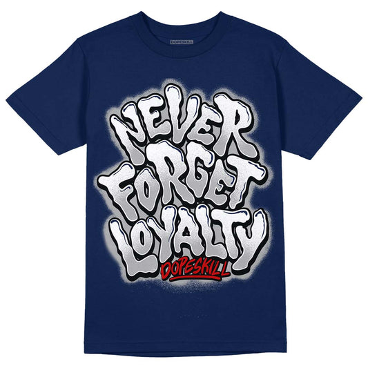 Midnight Navy 4s DopeSkill Midnight Navy T-shirt Never Forget Loyalty Graphic