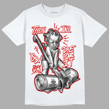 Gym Red 9s DopeSkill T-Shirt Then I'll Die For It Graphic - White 